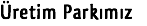 Üretim Parkımız